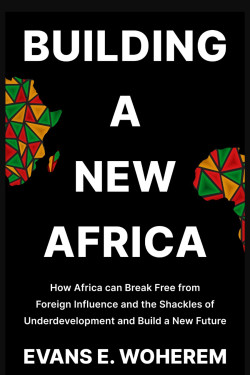 Building A New Africa by Evans E. Woherem