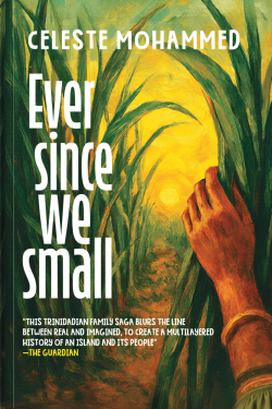 Ever Since We Small A Novel By Celeste Mohammed