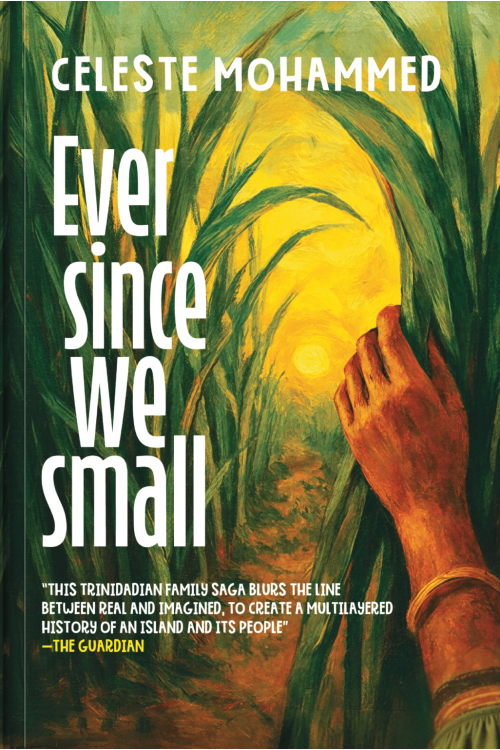 Ever Since We Small A Novel By Celeste Mohammed
