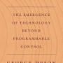 Analogia: The Emergence of Technology Beyond Programmable Control by George Dyson- Hardcover