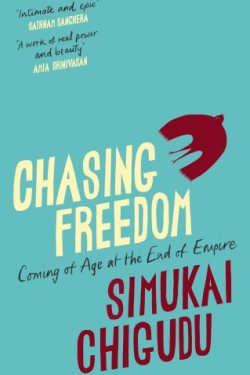 Chasing Freedom by Simukai Chigudu- Hardback