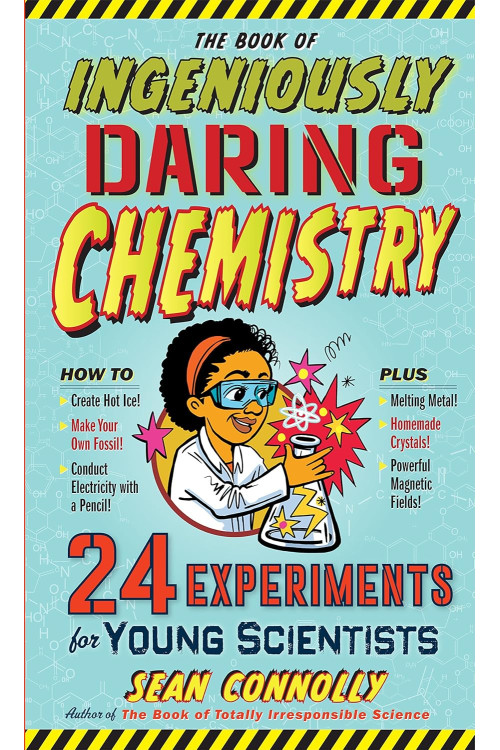The Book of Ingeniously Daring Chemistry: 24 Experiments for Young Scientists (Irresponsible Science) by Sean Connolly- Hardback