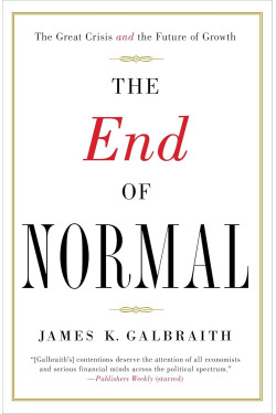 The End of Normal: The Great Crisis and the Future of Growth by James K. Galbraith