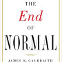The End of Normal: The Great Crisis and the Future of Growth by James K. Galbraith