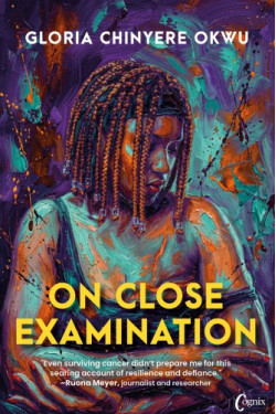 On Close Examination by Gloria Chinyere Okwu