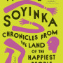 Chronicles from the Land of the Happiest People on Earth  by Soyinka Wole - Paperback (Limited Signed Copies)