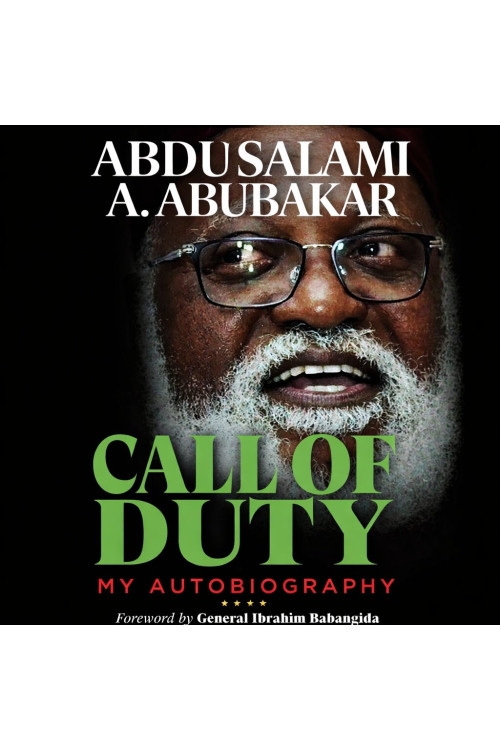 Call of Duty: My Autobiography by General Abdulsalami Abubakar