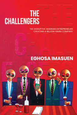 The Challengers: The Disruptive Nigerian Entrepreneurs Creating a Billion-Naira Company by Eghosa Imasuen - Paperback
