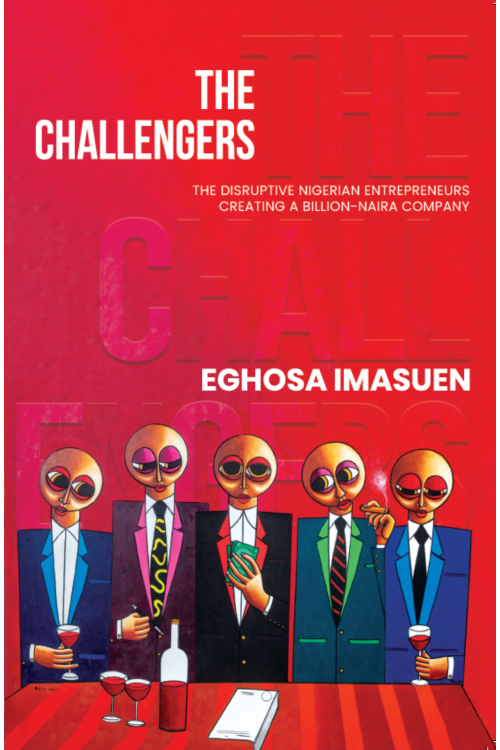 The Challengers: The Disruptive Nigerian Entrepreneurs Creating a Billion-Naira Company by Eghosa Imasuen - Paperback