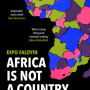 Africa is Not A Country: Breaking Stereotypes of Modern Africa by Dipo Faloyin - Paperback