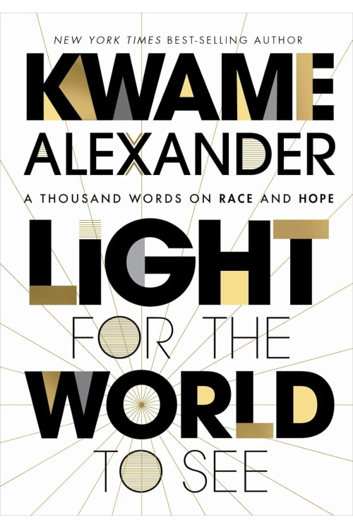 Light For The World To See: A Thousand Words on Race and Hope by Kwame Alexander -Hardback