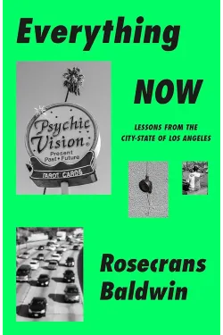 Everything Now: Lessons from the City-State of Los Angeles by Rosecrans Baldwin - Hardback