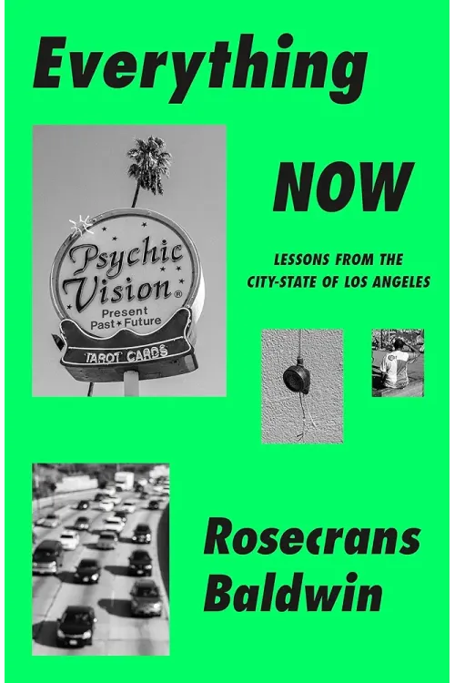 Everything Now: Lessons from the City-State of Los Angeles by Rosecrans Baldwin - Hardback