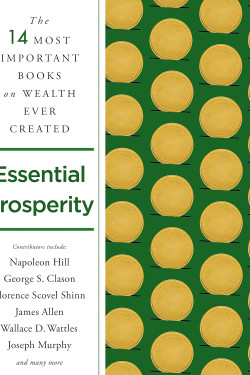 Essential Prosperity: The Fourteen Most Important Books on Wealth and Riches Ever Written by Napoleon Hill, James Allen, Wallace D. Wattles, & 11 more- Paperback