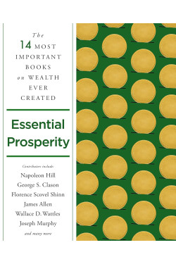 Essential Prosperity: The Fourteen Most Important Books on Wealth and Riches Ever Written by Napoleon Hill, James Allen, Wallace D. Wattles, & 11 more- Paperback