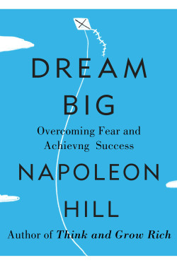 Dream Big: Overcoming Fear and Achieving Success by Napoleon Hill - Paperback