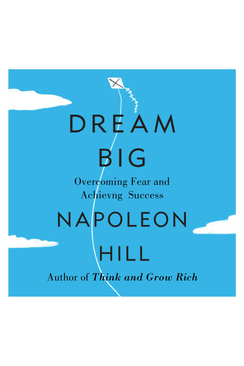 Dream Big: Overcoming Fear and Achieving Success by Napoleon Hill - Paperback