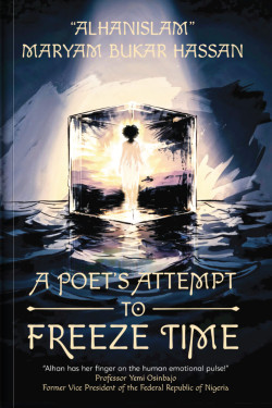 A Poet’s Attempt To Freeze Time By Maryam Bukar Hassan - (Preorder till 19th June 2026)