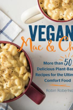 Vegan Mac and Cheese: More than 50 Delicious Plant-Based Recipes for the Ultimate Comfort Food by Robin Robertson -Hardback