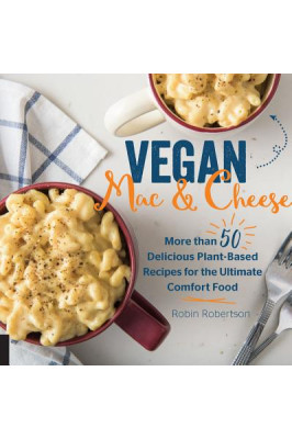 Vegan Mac and Cheese: More than 50 Delicious Plant-Based Recipes for the Ultimate Comfort Food by Robin Robertson -Hardback