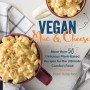 Vegan Mac and Cheese: More than 50 Delicious Plant-Based Recipes for the Ultimate Comfort Food by Robin Robertson -Hardback