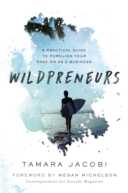Wildpreneurs: A Practical Guide to Pursuing Your Passion as a Business by Tamara Jacobi - Hardback