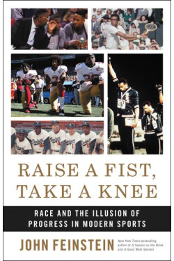 Raise a Fist, Take a Knee: Race and the Illusion of Progress in Modern Sports by John Feinstein - Hardback