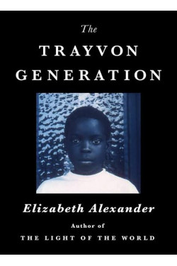 The Trayvon Generation by Elizabeth Alexander - Hardback