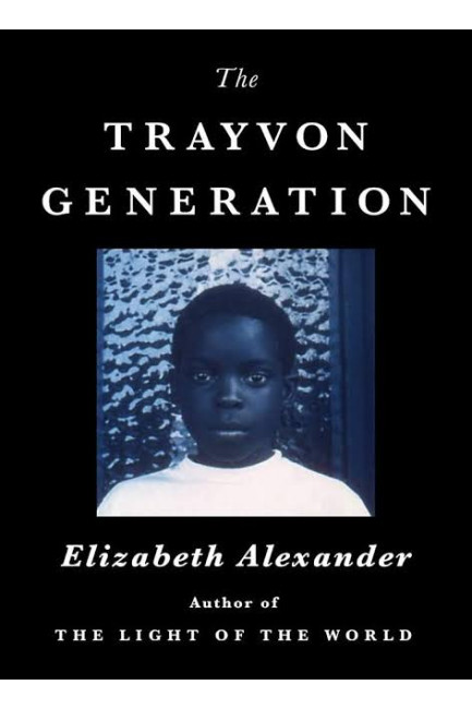 The Trayvon Generation by Elizabeth Alexander - Hardback