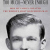 Too Much and Never Enough: How My Family Created the World's Most Dangerous Man by Mary L. Trump - Paperback