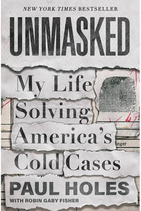 Unmasked: My Life Solving America's Cold Cases by Paul Holes & Robin Gaby Fisher - Hardback