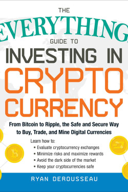 The Everything Guide to Investing in Cryptocurrency by Ryan Derousseau - Paperback
