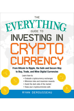 The Everything Guide to Investing in Cryptocurrency by Ryan Derousseau - Paperback