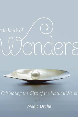 Little Book of Wonders: Celebrating the Gifts of the Natural World by Nadia Drake - Hardback