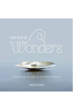 Little Book of Wonders: Celebrating the Gifts of the Natural World by Nadia Drake - Hardback