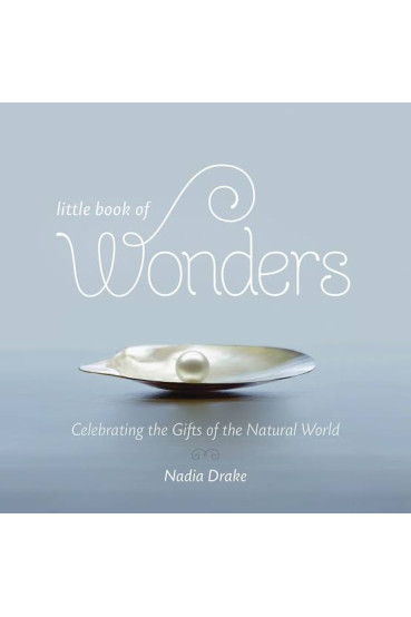 Little Book of Wonders: Celebrating the Gifts of the Natural World by Nadia Drake - Hardback