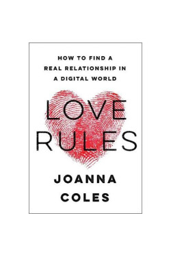 Love Rules: How to Find a Real Relationship in a Digital World by Joanna Coles - Hardback