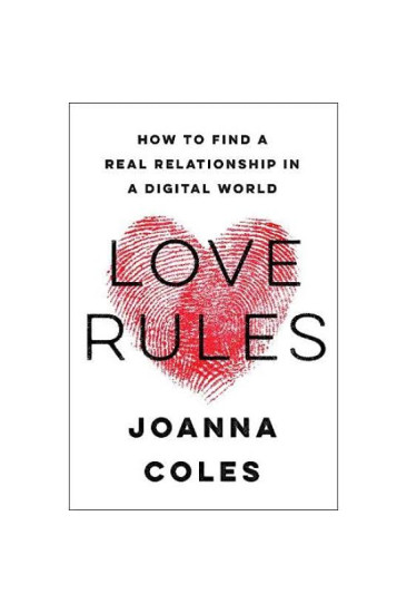 Love Rules: How to Find a Real Relationship in a Digital World by Joanna Coles - Hardback
