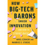 How Big-Tech Barons Smash Innovation―and How to Strike Back by E. Stucke & Ariel Ezrachi - Hardback