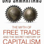 Bad Samaritans: The Myth of Free Trade and the Secret History of Capitalism by Ha-Joon Chang