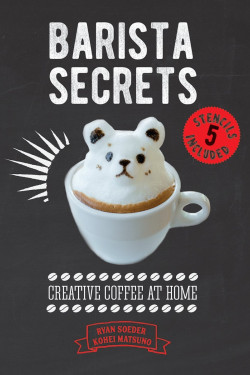 Barista Secrets: Creative Coffee at Home by Soeder, Ryan-Hardback