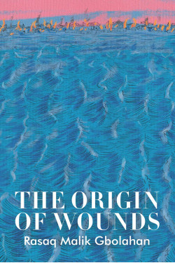 The Origin of Wounds Poetry By Rasaq Malik Gbolahan