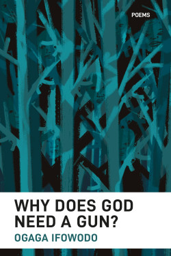 Why Does God Need A Gun? Poetry By Ogaga Ifowodo