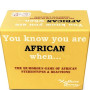 You Know You Are African When...