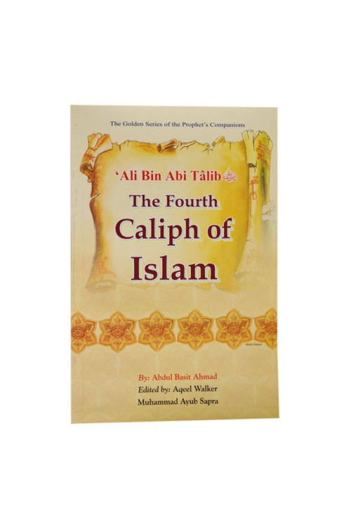 Ali Bin Abi Talib: The fourth Caliph of Islam