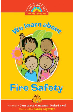 We Learn About Fire Safety by Constance Omawumi Kola-Lawal