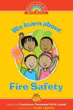 We Learn About Fire Safety by Constance Omawumi Kola-Lawal