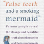 False Teeth and a Smoking Mermaid Famous People Reveal the Strange and Beautiful Truth about Themselves and Their Grandparents Hardcover 