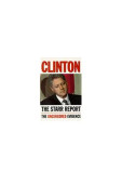 Clinton: The Starr Report: Referral to the United States House of Representatives Pursuant to Title 28, United States Code, 595(C)