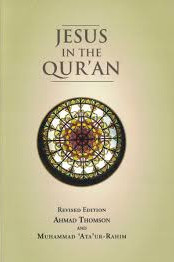 Jesus in the Qur'an by Ahmad Thomson & Md Ataur-Rahim